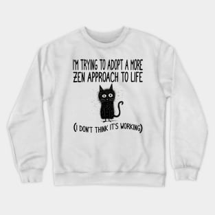 Funny Zen Life Saying and Cat Design Crewneck Sweatshirt